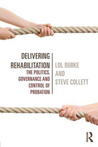Cover image for Delivering Rehabilitation: The politics, governance and control of probation