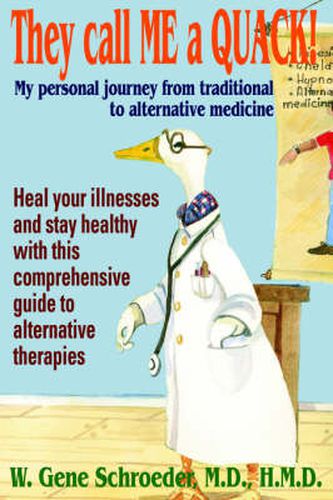 Cover image for They Call ME a QUACK!: My Personal Journey from Traditional to Alternative Medicine