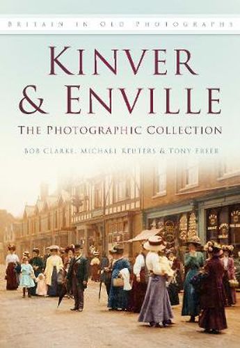 Kinver and Enville: The Photographic Collection: Britain in Old Photographs