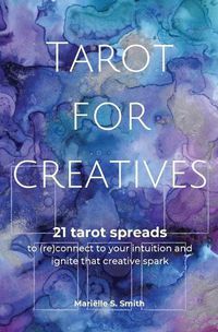 Cover image for Tarot for Creatives: 21 Tarot Spreads to (Re)Connect to Your Intuition and Ignite That Creative Spark