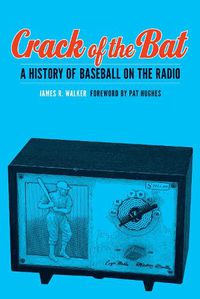 Cover image for Crack of the Bat: A History of Baseball on the Radio