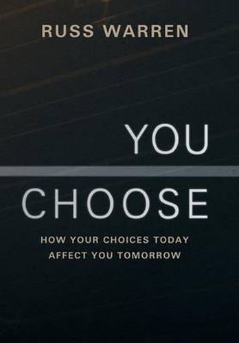 Cover image for You Choose: How Your Choices Today Affect You Tomorrow