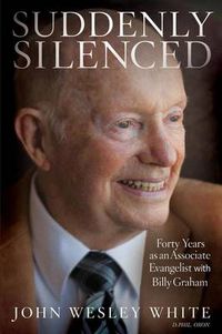 Cover image for Suddenly Silenced: Forty Years as an Associate Evangelist with Billy Graham (Third Edition)