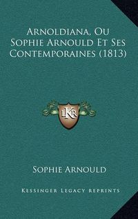 Cover image for Arnoldiana, Ou Sophie Arnould Et Ses Contemporaines (1813)