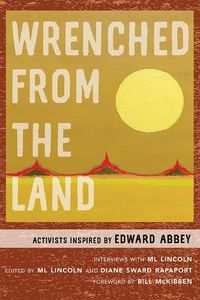 Cover image for Wrenched from the Land: Activists Inspired by Edward Abbey