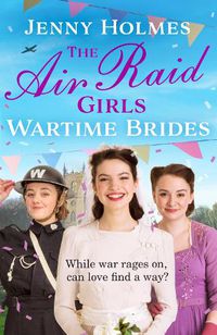 Cover image for The Air Raid Girls: Wartime Brides: An uplifting and joyful WWII saga romance (The Air Raid Girls Book 3)