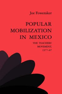 Cover image for Popular Mobilization in Mexico: The Teachers' Movement 1977-87