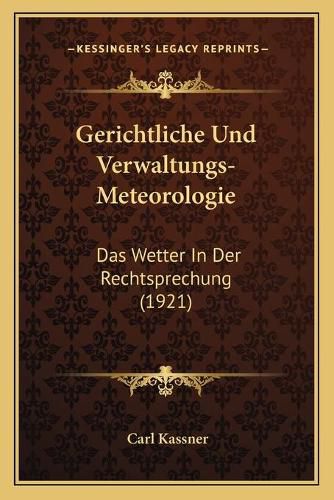 Cover image for Gerichtliche Und Verwaltungs-Meteorologie: Das Wetter in Der Rechtsprechung (1921)