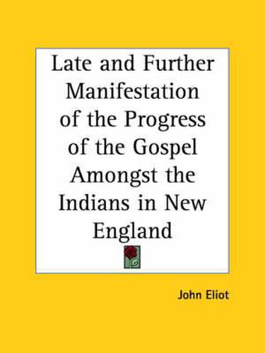 Cover image for Late and Further Manifestation of the Progress of the Gospel Amongst the Indians in New England (1655)