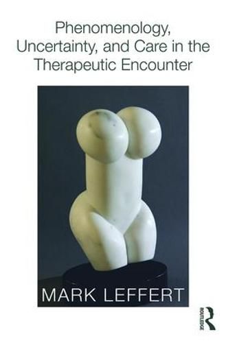 Cover image for Phenomenology, Uncertainty, and Care in the Therapeutic Encounter