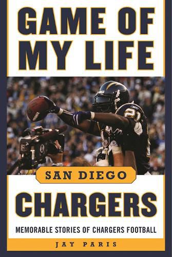 Cover image for Game of My Life San Diego Chargers: Memorable Stories of Chargers Football