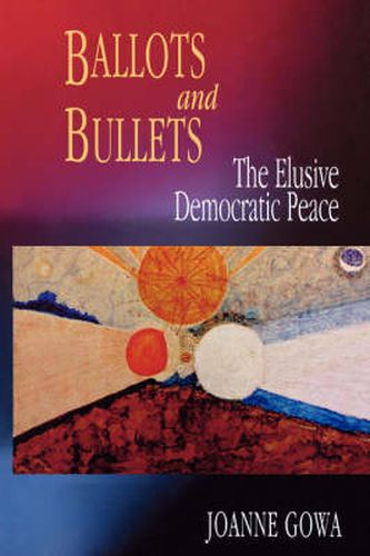 Cover image for Ballots and Bullets: The Elusive Democratic Peace