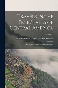 Cover image for Travels in the Free States of Central America