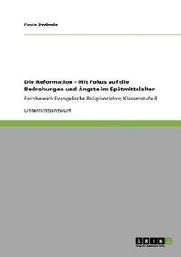 Cover image for Die Reformation - Mit Fokus auf die Bedrohungen und AEngste im Spatmittelalter: Fachbereich Evangelische Religionslehre; Klassenstufe 8