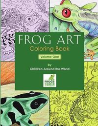 Cover image for Frog Art Coloring Book Volume 1: By Children Around the World