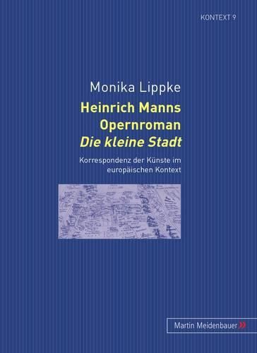 Heinrich Manns Opernroman Die Kleine Stadt: Korrespondenz Der Kuenste Im Europaeischen Kontext