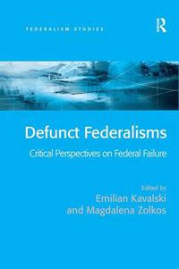 Cover image for Defunct Federalisms: Critical Perspectives on Federal Failure
