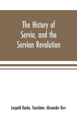 Cover image for The history of Servia, and the Servian revolution. With a sketch of the insurrection in Bosnia