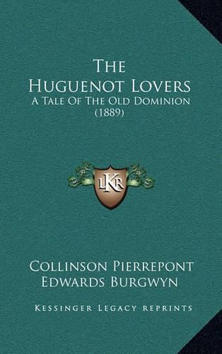 Cover image for The Huguenot Lovers: A Tale of the Old Dominion (1889)