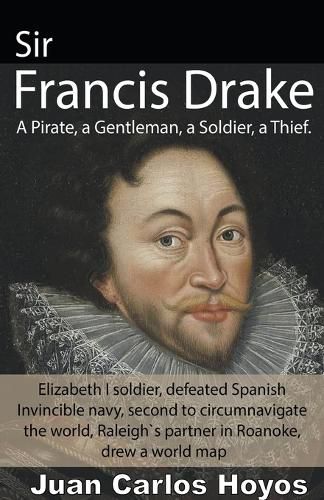 Cover image for Sir Francis Drake, a Pirate, a Gentleman, a Soldier, a Thief.