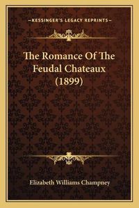 Cover image for The Romance of the Feudal Chateaux (1899)