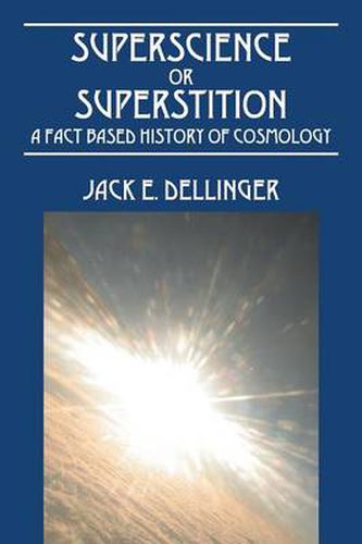 Cover image for Superscience or Superstition: A Fact Based History of Cosmology