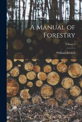 Cover image for A Manual of Forestry; Volume I