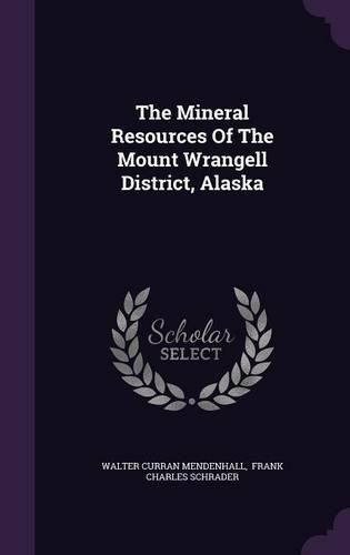 The Mineral Resources of the Mount Wrangell District, Alaska