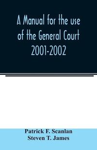 Cover image for A manual for the use of the General Court 2001-2002