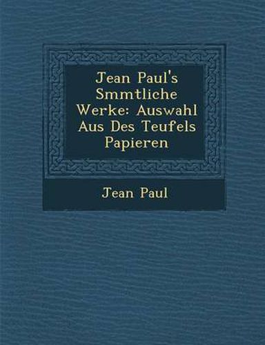 Cover image for Jean Paul's S Mmtliche Werke: Auswahl Aus Des Teufels Papieren