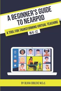 Cover image for A Beginner's Guide to Nearpod: A Tool for Transforming Virtual Teaching in K-12