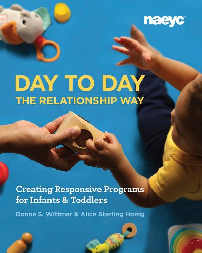 Cover image for Day to Day the Relationship Way: Creating Responsive Programs for Infants and Toddlers