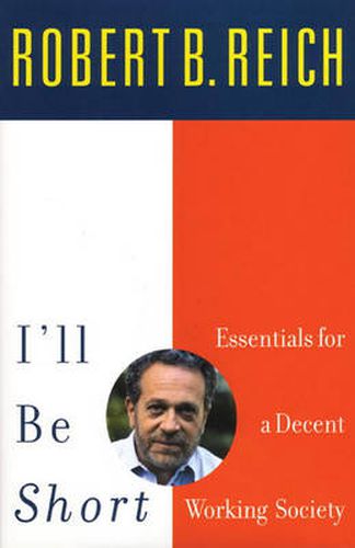 Cover image for I'll Be Short: Essentials for a Decent Working Society