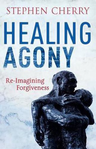 Cover image for Healing Agony: Re-Imagining Forgiveness