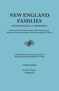 Cover image for New England Families: Genealogical and Memorial. A Record of the Achievements of Her People in the Making of Commonwealths and the Founding of a Nation. Third Series. In Four Volumes. Volume II