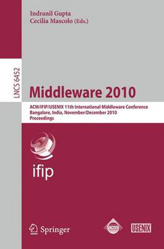 Cover image for Middleware 2010: ACM/IFIP/USENIX 11th International Middleware Conference, Bangalore, India, November 29 - December 3, 2010. Proceedings