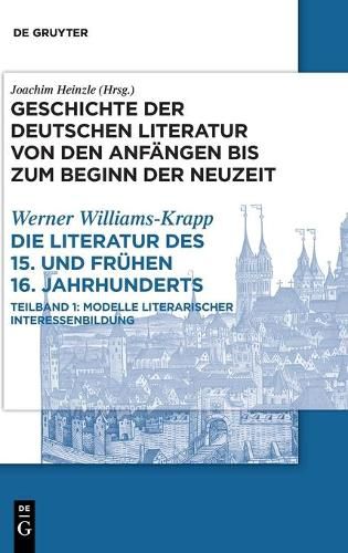 Cover image for Die Literatur Des 15. Und Fruhen 16. Jahrhunderts: Teilband 1: Modelle Literarischer Interessenbildung