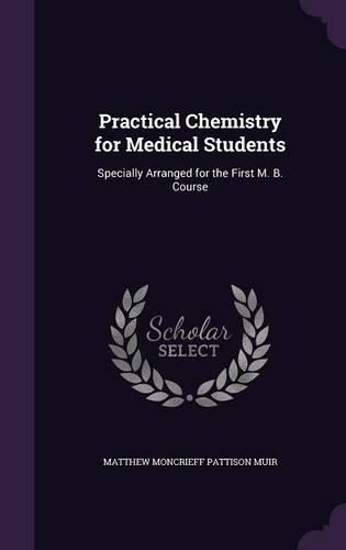 Cover image for Practical Chemistry for Medical Students: Specially Arranged for the First M. B. Course