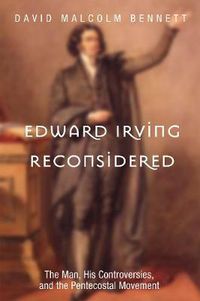 Cover image for Edward Irving Reconsidered: The Man, His Controversies, and the Pentecostal Movement