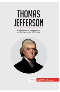 Cover image for Thomas Jefferson: The Declaration of Independence and the Expansion of US Territory