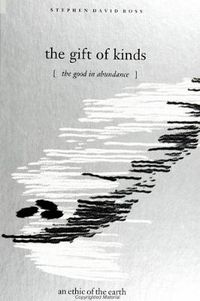 Cover image for The Gift of Kinds: The Good in Abundance / an ethic of the earth