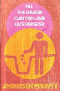 Cover image for Fill the Grand Canyon and Live Forever