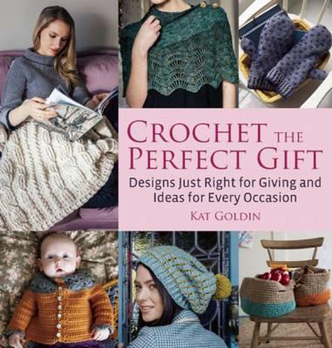 Cover image for Crochet the Perfect Gift: Designs Just Right for Giving and Ideas for Every Occasion