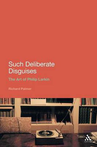 Cover image for Such Deliberate Disguises: The Art of Philip Larkin