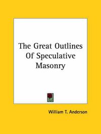 Cover image for The Great Outlines of Speculative Masonry