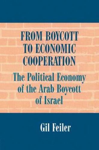 Cover image for From Boycott to Economic Cooperation: The Political Economy of the Arab Boycott of Israel