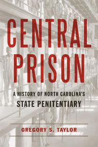 Cover image for Central Prison: A History of North Carolina's State Penitentiary