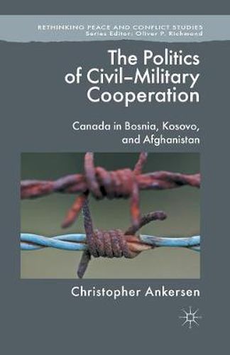 Cover image for The Politics of Civil-Military Cooperation: Canada in Bosnia, Kosovo, and Afghanistan