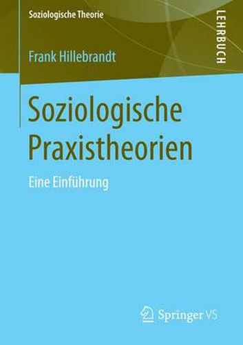 Soziologische Praxistheorien: Eine Einfuhrung