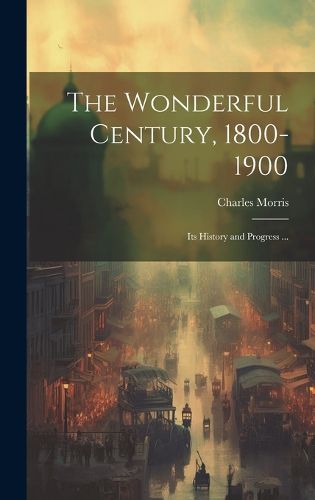 Cover image for The Wonderful Century, 1800-1900